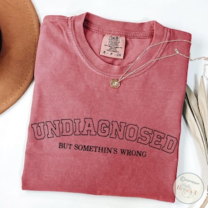 Funny Comfort Colors Shirt Undiagnosed But Somethin&#39;s Wrong Tee Funny Mental Health, Meme Shirt Trendy Adult Humor funny mental health Shirt