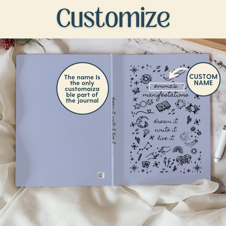 May include: A light blue journal with the word "Customize" at the top. The journal's interior features a celestial design with the text "emma's manifestations, dream it, write it, live it." The cover text reads "The name is the only customisable part of the journal."
