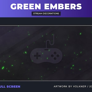 May include: A dark gray background with a black video game controller and green glowing embers. The text "GREEN EMBERS" and "STREAM DECORATIONS" is at the top of the image. The text "FULL SCREEN" is at the bottom left of the image and the text "ARTWORK BY VOLKNER / 2023" is at the bottom right of the image.