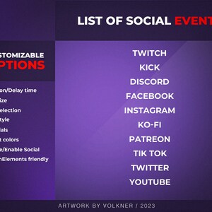 May include: A purple and white graphic with the text "LIST OF SOCIAL EVENTS" at the top. The left side lists customizable options for a social media event, including duration, font size, font selection, font style, accent colors, and the ability to disable or enable social media. The right side lists 10 social media platforms: Twitch, Kick, Discord, Facebook, Instagram, Ko-Fi, Patreon, TikTok, Twitter, and YouTube. The bottom of the graphic reads "ARTWORK BY VOLKNER / 2023".