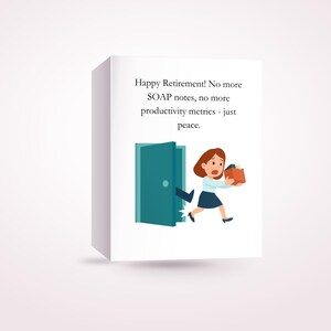 May include: A white greeting card featuring the text Happy Retirement! No more SOAP notes, no more productivity metrics - just peace. Below the text is a cartoon illustration of a person exiting through a teal door carrying a brown box.