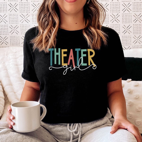 Theater Girl Shirt, Musical Theater Gift Theater Lover Shirt Gift for Actress Theater Shirt Broadway Shirt Theater Gifts for Theater Lovers