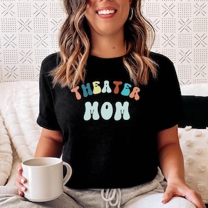 Theater Mom Shirt, Drama Mom Tee, Gift for Mom, Theater Mom Gift, Musical Theater, Actor Gift, Stage Mom Tshirt, Theatre Parent