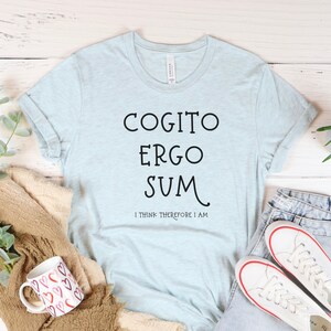 Latin Phrase Shirt, Cogito Ergo Sum, I Think Therefore I am, Rene Descartes, Philosophy Quote, Latin Teacher Gift, Latin Shirt, Descartes