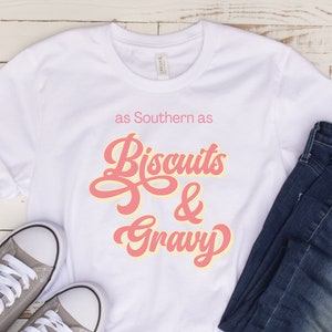 As Southern as Biscuits and Gravy, Southern Shirt, Southern Phrase, Gift for Mom, Shirts for Women, Southern Tshirts, Biscuits and Gravy