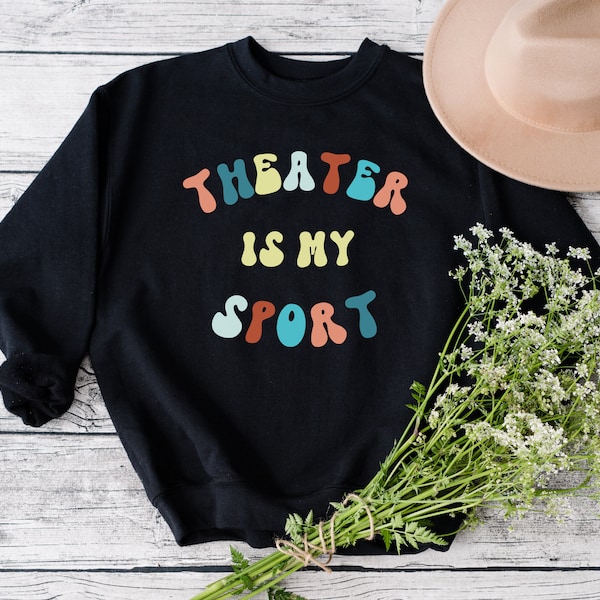 Funny Theater Sweatshirt, Theater is my Sport, Retro Theater Shirt, Actor Gift, Actress Gift, Director Gift, Theater Kid, Community Theater