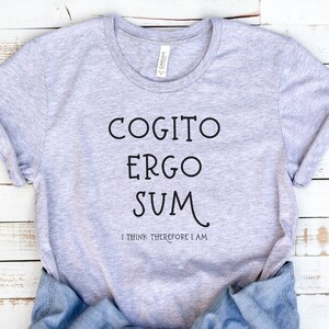 Latin Phrase Shirt, Cogito Ergo Sum, I Think Therefore I am, Rene Descartes, Philosophy Quote, Latin Teacher Gift, Latin Shirt, Descartes