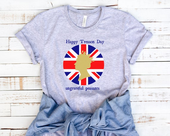 Happy Treason Day British 4th Of July T-Shirt Happy Treason Day British 4th Of July T-Shirt