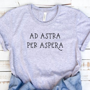 Ad Astra Per Aspera Shirt, Latin Shirt, Latin Phrase, Latin Teacher Gift, To the Stars, Kansas Motto, Latin Gift, Inspirational Shirt