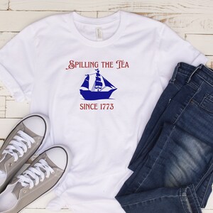 4th of July Shirt, Spilling the Tea Since 1773, Boston Tea Party Shirt, American Revolution, Patriotic Shirt, Murica, Funny History Shirt
