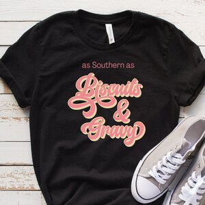 As Southern as Biscuits and Gravy, Southern Shirt, Southern Phrase, Gift for Mom, Shirts for Women, Southern Tshirts, Biscuits and Gravy