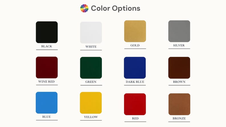 May include: Image displaying a color palette with the text "Color Options." The palette includes squares in various colors: black, white, gold, silver, wine red, green, dark blue, brown, blue, yellow, red, and bronze.