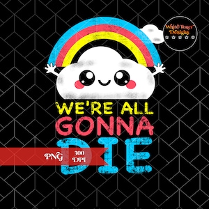 Descargas de diseño de sublimación de imágenes prediseñadas en la nube, todos vamos a morir PNG, clipart, diseño de camisetas, diseño de camisas