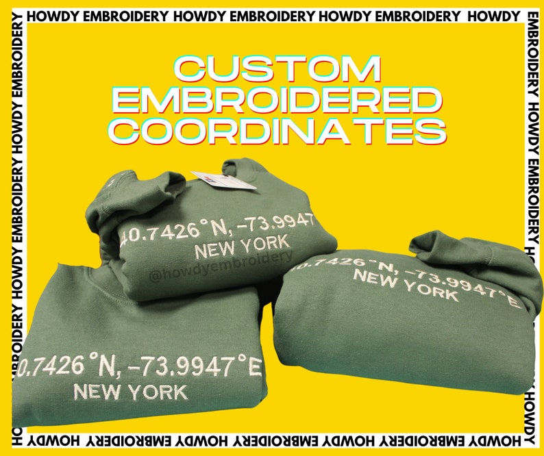 May include: Green sweatshirts with white embroidered coordinates and the text "New York" and "@howdyembroidery". The sweatshirts are stacked on a yellow background with the text "CUSTOM EMBROIDERED COORDINATES" in a colorful font.