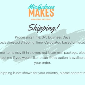 May include: Light blue background with the text "Mindfulness MAKES HANDMADE BAGS & ACCESSORIES" in teal and orange. The word "Shipping!" is written in a cursive font. Additional text provides information about processing and shipping.