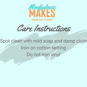 May include: Care instructions for a handmade bag or accessory. Spot clean with mild soap and a damp cloth. Iron on a cotton setting. Do not iron the vinyl.