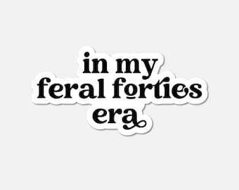 In My Feral Forties Era BW Sticker