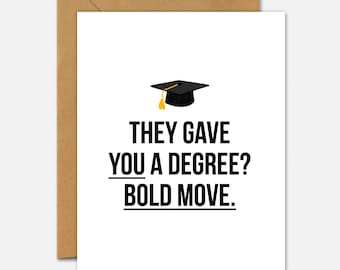 They Gave You A Degree? Bold Move – Graduation Card