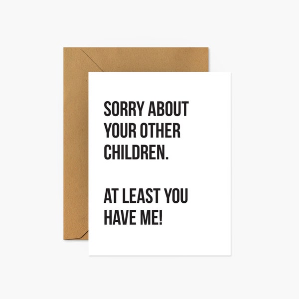 Sorry About Your Other Children - Mother's Day Greeting Card