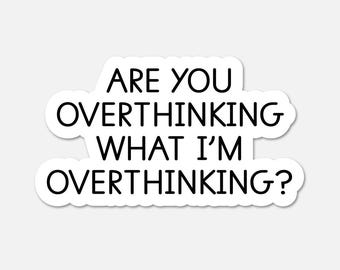 Funny Overthinking Quote Sticker Waterproof Vinyl Laptop Decal Gift