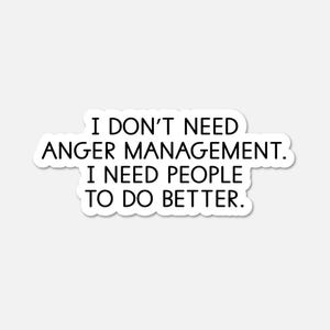 I don’t need anger management - Funny Quote Sticker