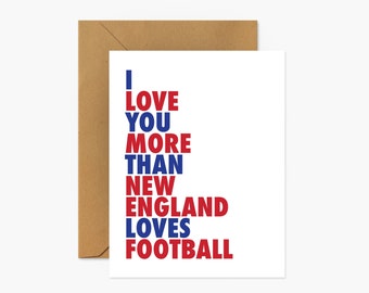 I Love You More Than New England Loves Football - Love & Friendship Greeting Card