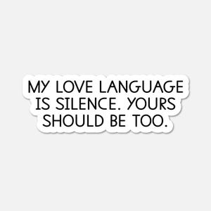 My love language is silence - Funny Quote Sticker