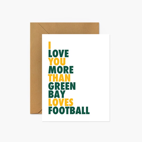 I Love You More Than Green Bay Loves Football - Love & Friendship Greeting Card