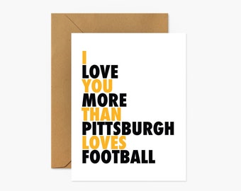 I Love You More Than Pittsburgh Loves Football - Love & Friendship Greeting Card
