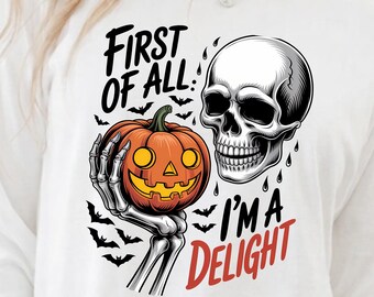 First of All I Am Delight Skeleton Sweatshirt, Funny Skeleton Shirt, Halloween Sweatshirt, Spooky Season Crewneck, Cute Halloween Gift
