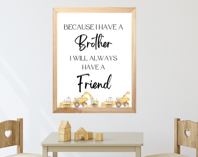 because I have a brother, I'll always have a friend, Construction truck room decor, wall art,, one print included, frame not included