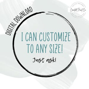 May include: A black circle with white text that says "DIGITAL DOWNLOAD I CAN CUSTOMIZE TO ANY SIZE! Just ask!" The circle is on a light blue background with a white brushstroke effect.