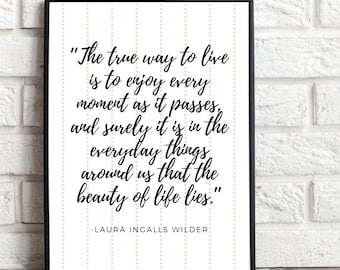 The true way to live, Laura Ingalls Wilder quote, single digital download, simple, minimalist, modern farmhouse decor, frame not included
