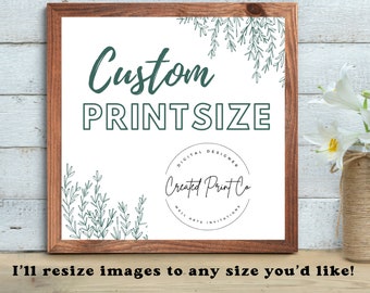 Custom print resize! I’ll resize the images for you to the size of your choice, then send you the finished copy via email within 24 hours