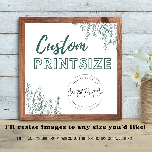 Custom print resize! I’ll resize the images for you to the size of your choice, then send you the finished copy via email within 24 hours