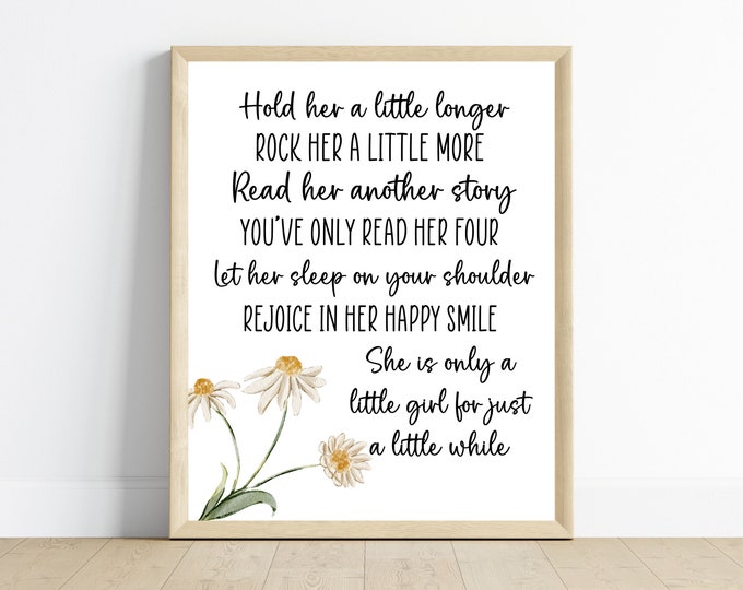 Hold her a little longer, she’s just a little girl for a little while, girl nursery art, 11x14, one digital download, printable