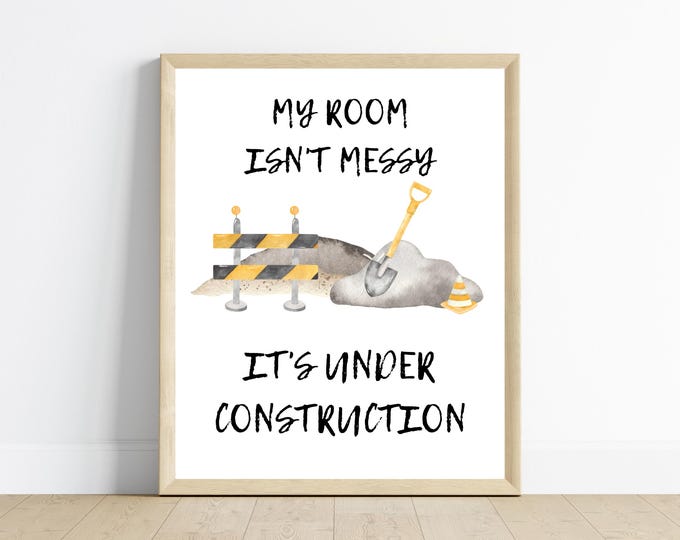 Construction truck room decor, wall art, My room isn't messy it's under construction!, 11x14, one print included, frame not included