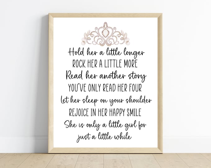 Hold her a little longer, she’s just a little girl for a little while, girl nursery art, 11x14, one digital download, printable