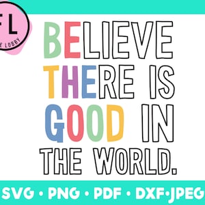 Be The Good Svg, Believe there is good in the world quote, Inspirational png, Be Kind svg, Inspirational svg