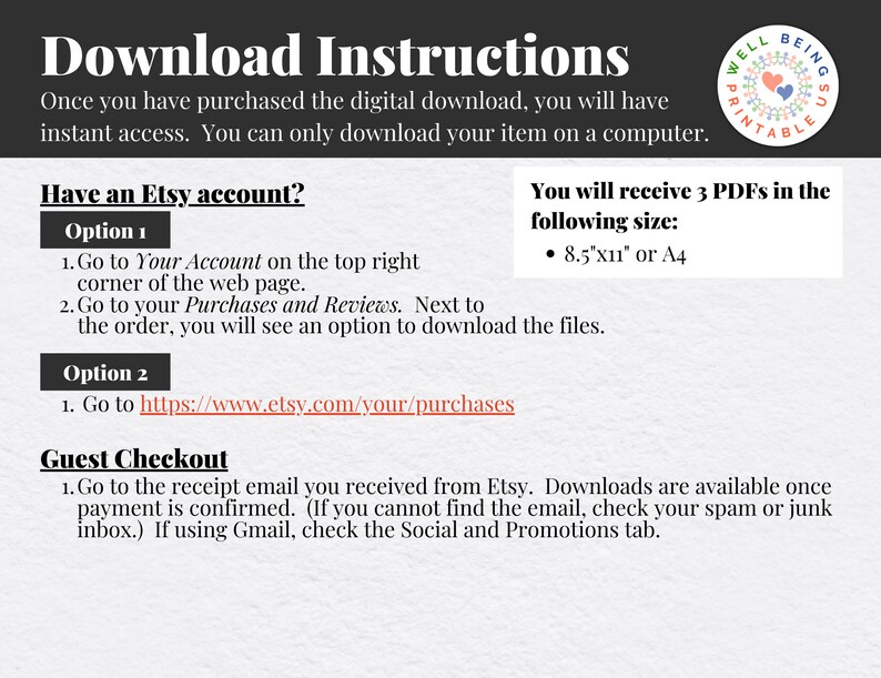 May include: Download instructions for digital products purchased on Etsy.  The instructions include options for downloading files if you have an Etsy account or if you are a guest.  The instructions also state that you will receive 3 PDFs in the following size: 8.5"x11" or A4.