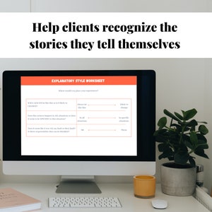 May include: A computer screen displaying a worksheet titled "Explanatory Style Worksheet". The worksheet has a table with questions about how likely someone is to change, whether they like this, and if it is specific to situations. The text "Help clients recognize the stories they tell themselves" is displayed above the computer screen.