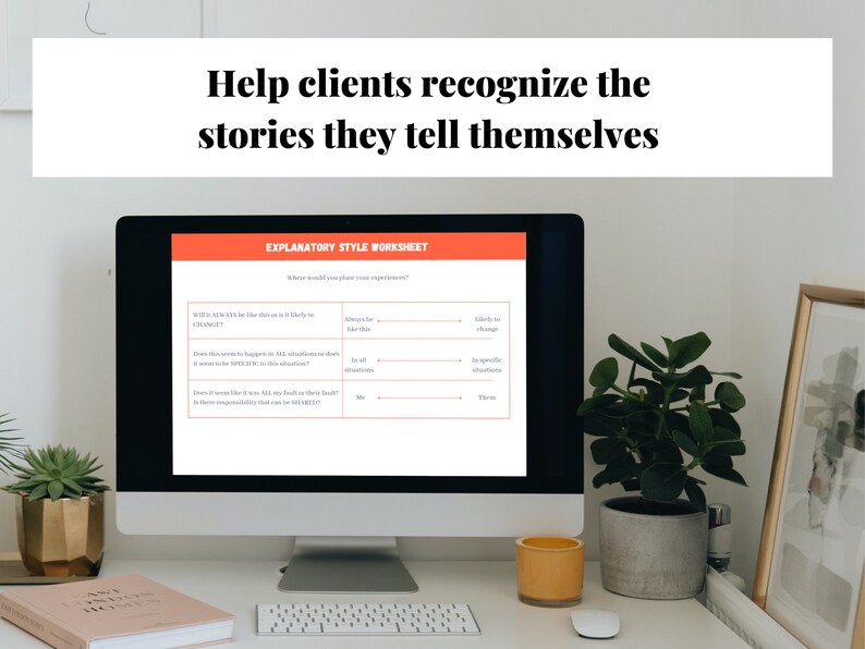 May include: A computer screen displaying a worksheet titled "Explanatory Style Worksheet". The worksheet has a table with questions about how likely someone is to change, whether they like this, and if it is specific to situations. The text "Help clients recognize the stories they tell themselves" is displayed above the computer screen.