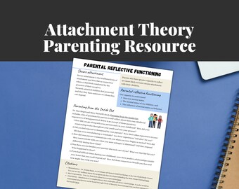 May include: A blue and white printable resource sheet with the title "Attachment Theory Parenting Resource" and text about "Parental Reflective Functioning" and "Secure Attachment". The sheet includes a section titled "Parenting from the Inside Out" with questions about childhood experiences and relationships with parents. The sheet also includes a section titled "Citations" with information about the sources of the information.