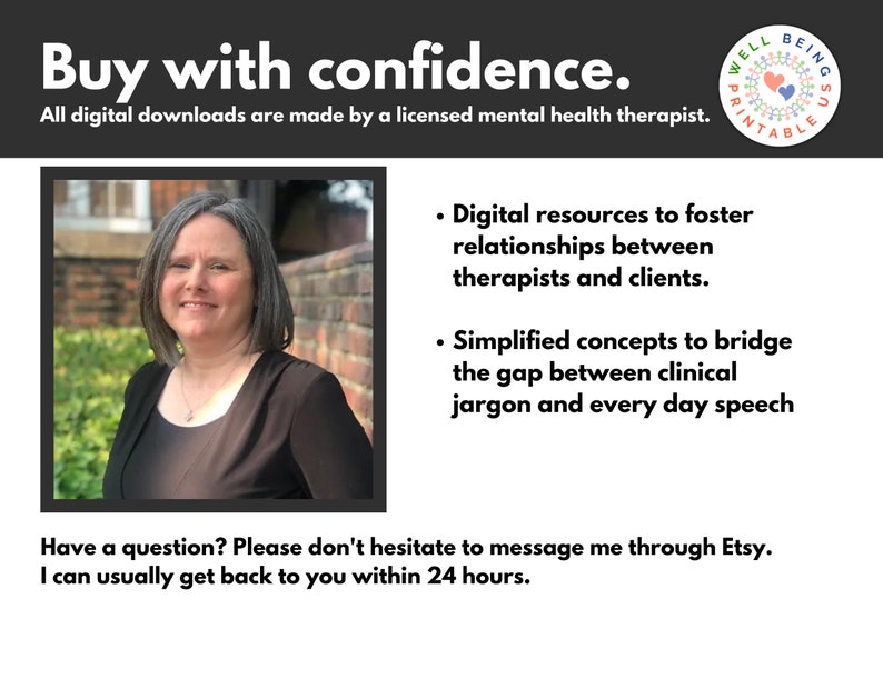 May include: A woman with short brown hair smiles at the camera. She is wearing a black shirt and is standing in front of a brick wall. The text "Buy with confidence." is at the top of the image. The text "All digital downloads are made by a licensed mental health therapist." is below the woman's picture. The text "Digital resources to foster relationships between therapists and clients." is on the right side of the image. The text "Simplified concepts to bridge the gap between clinical jargon and every day speech" is below the first text on the right side of the image. The text "Have a question? Please don't hesitate to message me through Etsy. I can usually get back to you within 24 hours." is at the bottom of the image.