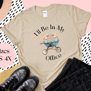 I&#39;ll Be In My Office T-Shirt, Garden Shirt, Garden Lover Gift, Gardener Gift Idea, Mother&#39;s Day Gardening Lover