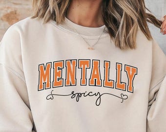 Mentally Spicy Sweatshirt, Sarcastic Mental Health Crewneck