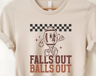 Funny Football Game Day Sweatshirt, Falls Out Balls Out Shirt