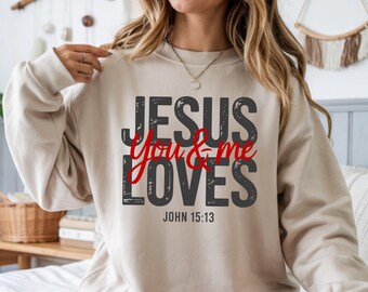 Jesus Loves You and Me Shirt: Valentine's Faith Tee, John 15 13 Christian Apparel, Distressed Religious Gift Sweatshirt