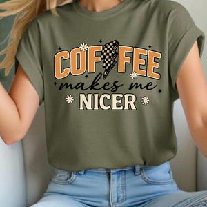 Coffee Shirt for Women | Funny Caffeine Lover Tee | Coffee Makes Me Nicer T-Shirt | Morning Outfit | Retro Coffee Quote Shirt | Comfy Tee