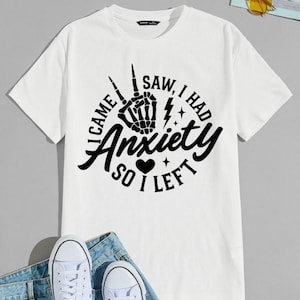 Anxiety PNG Shirt Design - Funny Graphic Tee I Came I Saw I Had Anxiety So I Left - Sarcastic Skeleton Hand T Shirt - Digital Download
